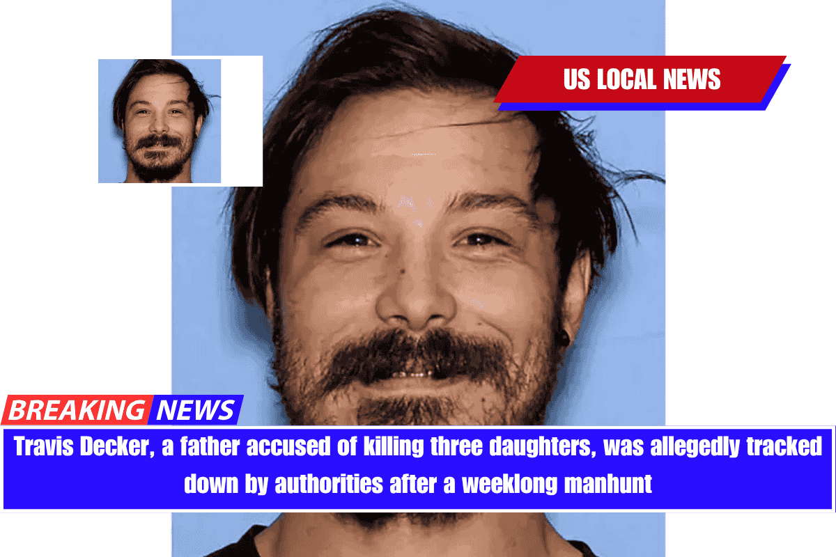 Travis Decker, a father accused of killing three daughters, was allegedly tracked down by authorities after a weeklong manhunt