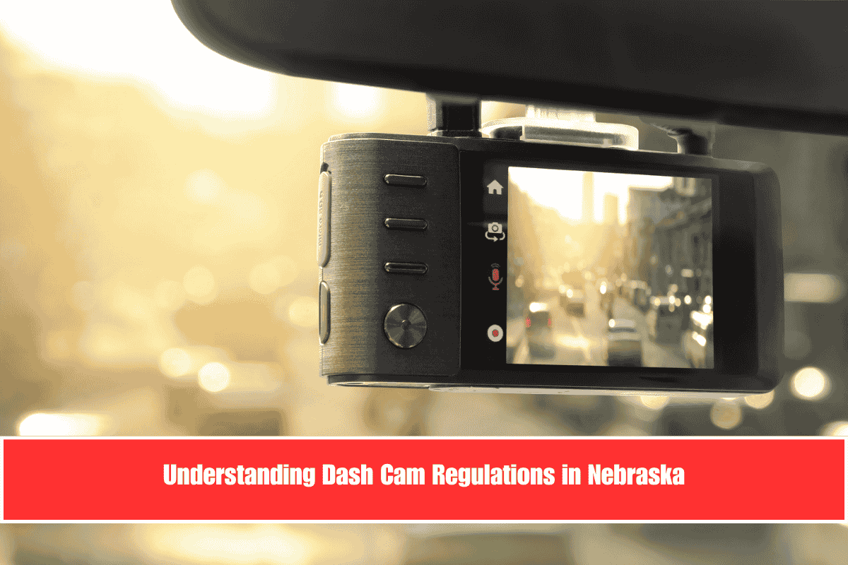 Understanding Dash Cam Regulations in Nebraska