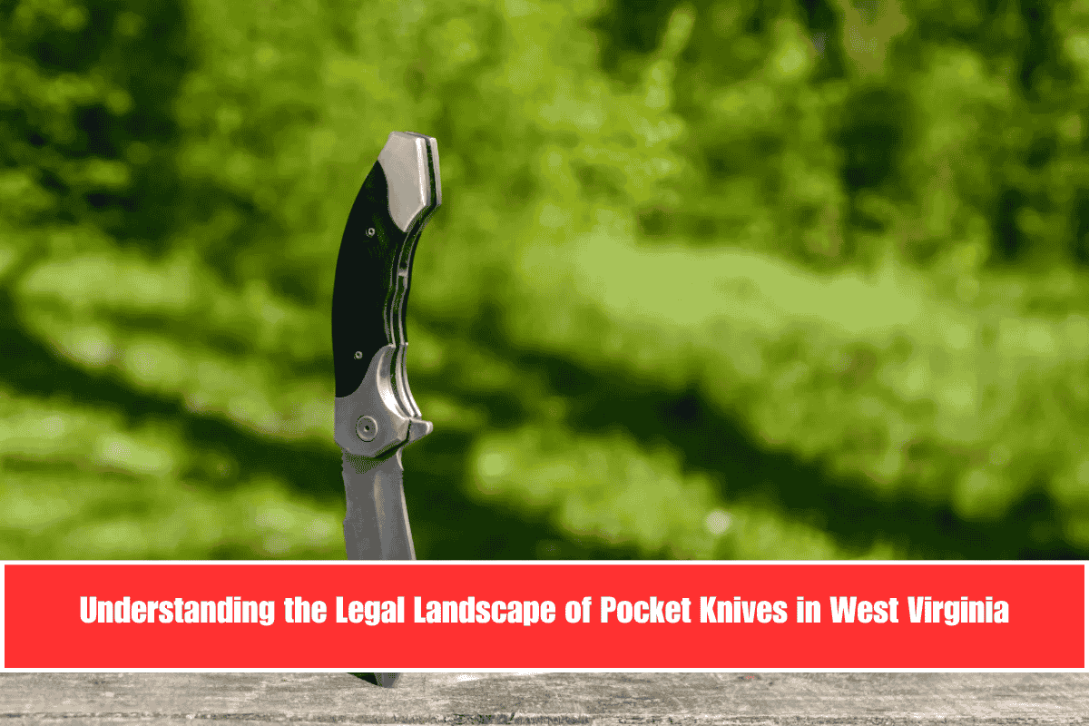 Understanding the Legal Landscape of Pocket Knives in West Virginia