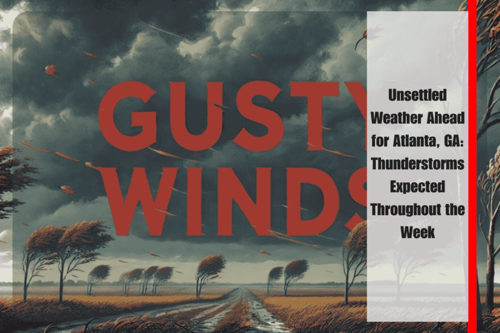 Unsettled Weather Ahead for Atlanta, GA Thunderstorms Expected Throughout the Week