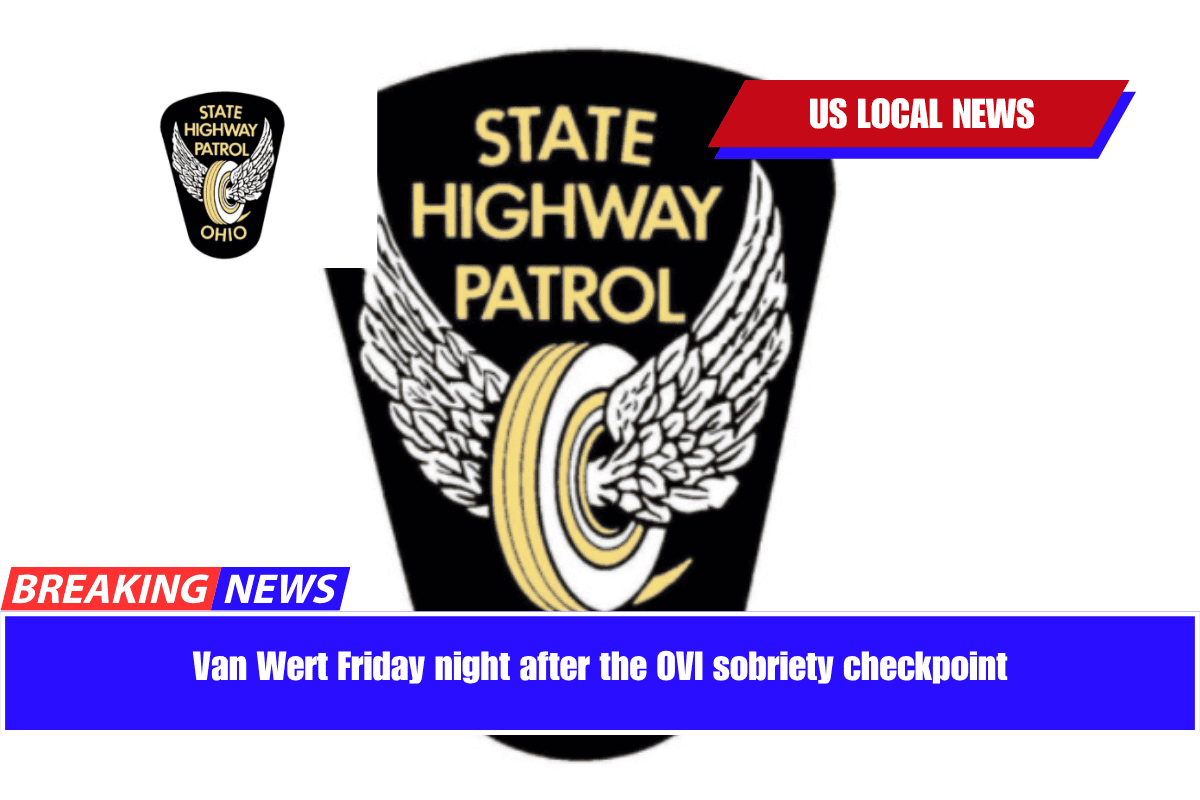 Van Wert Friday night after the OVI sobriety checkpoint
