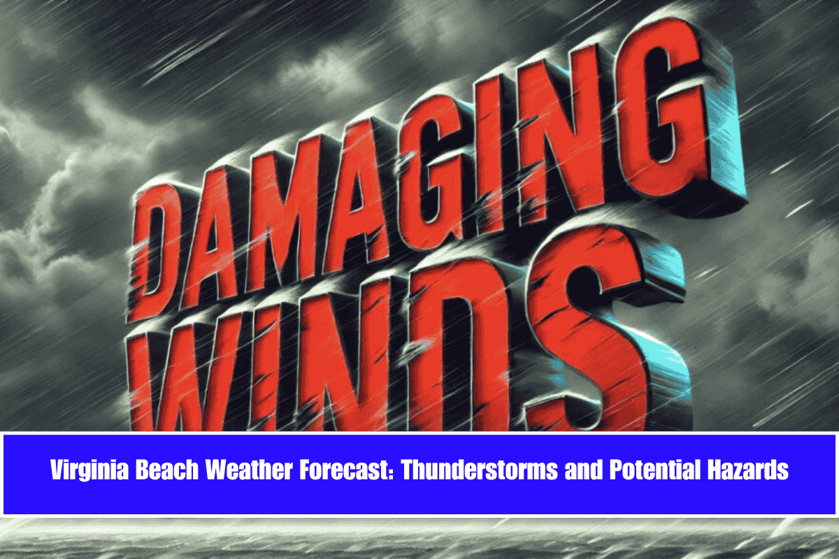 Virginia Beach Weather Forecast Thunderstorms and Potential Hazards