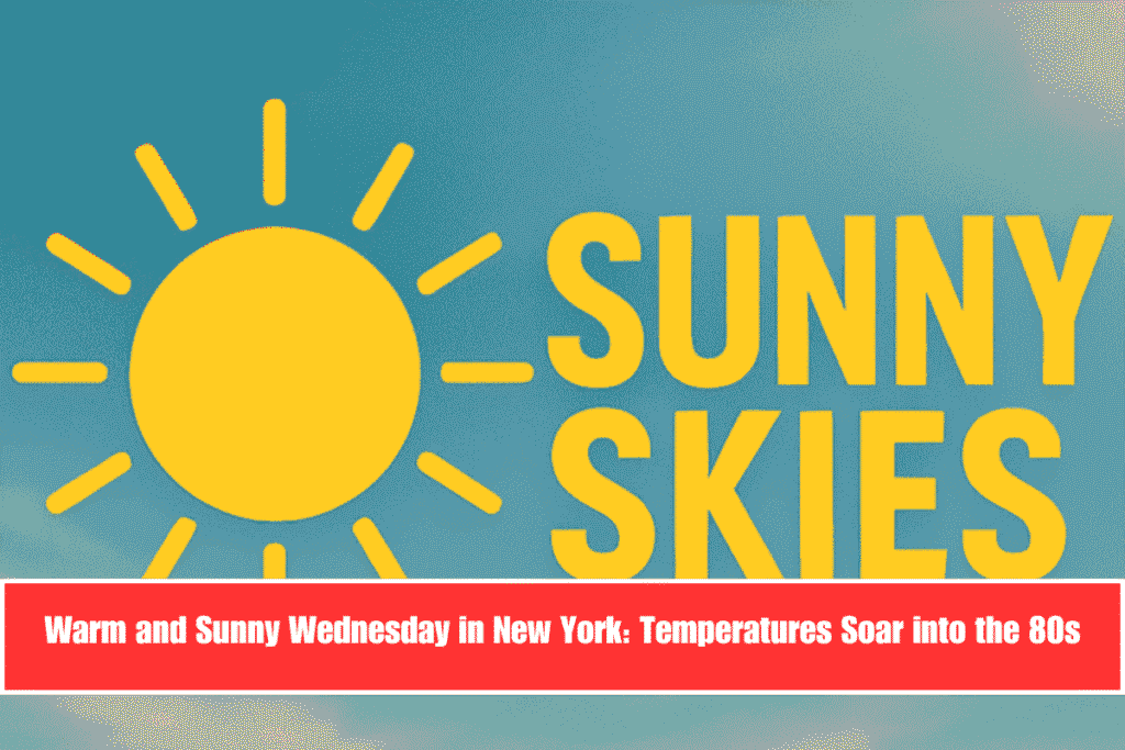 Warm and Sunny Wednesday in New York Temperatures Soar into the 80s