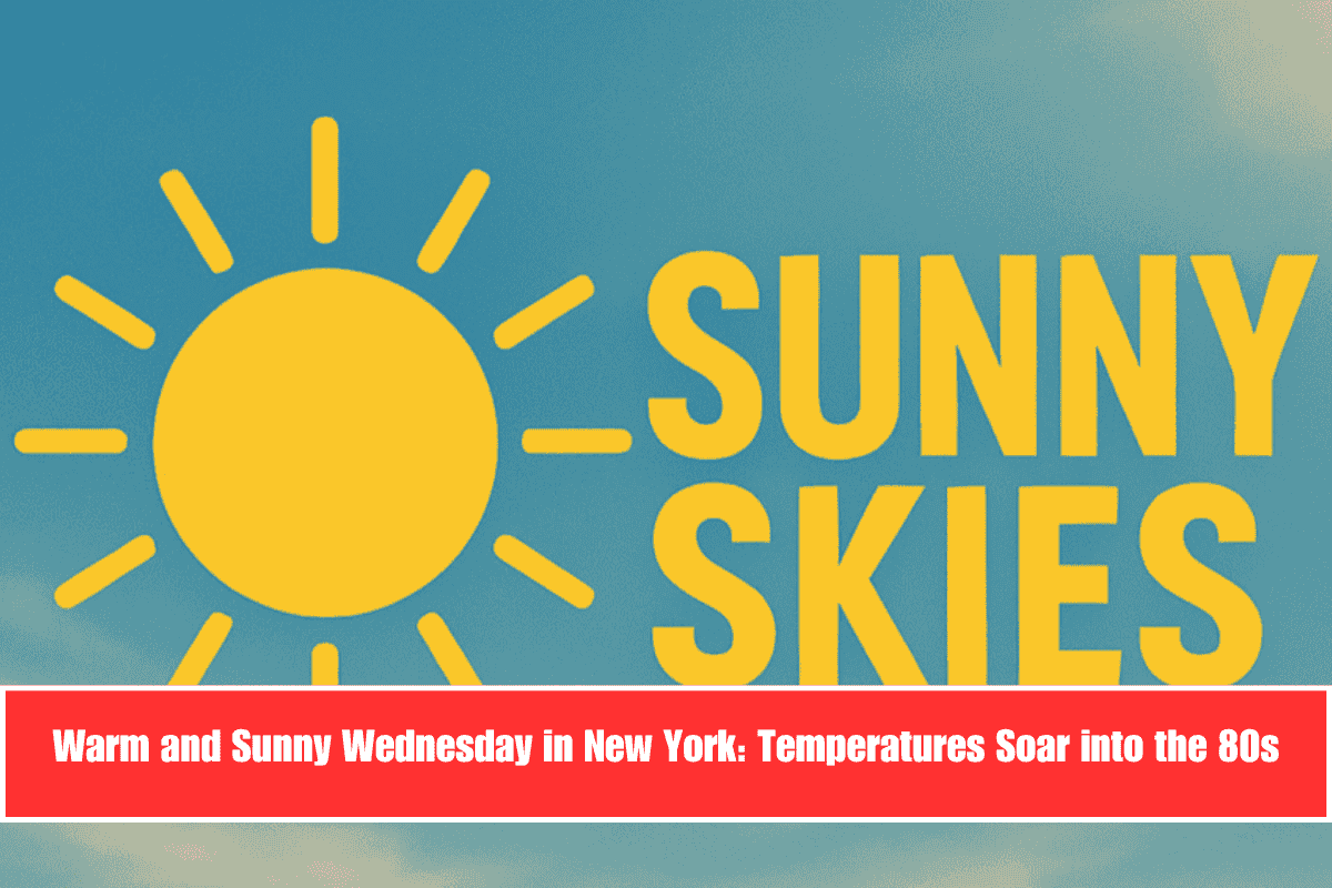 Warm and Sunny Wednesday in New York Temperatures Soar into the 80s