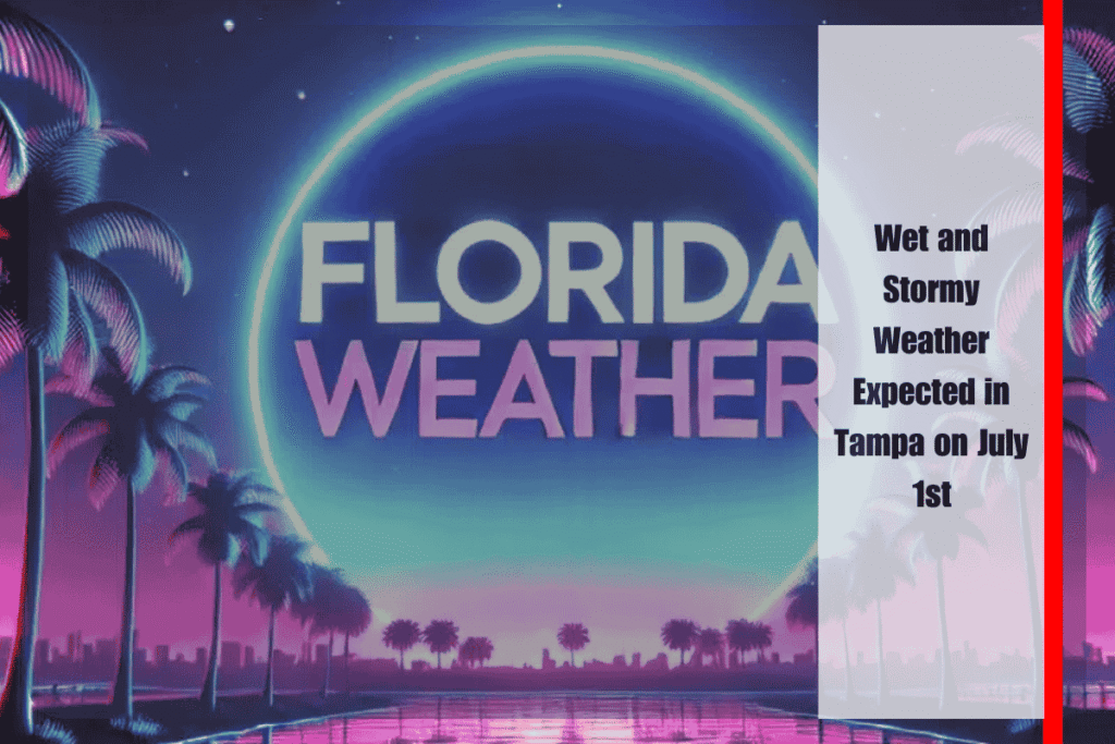Wet and Stormy Weather Expected in Tampa on July 1st