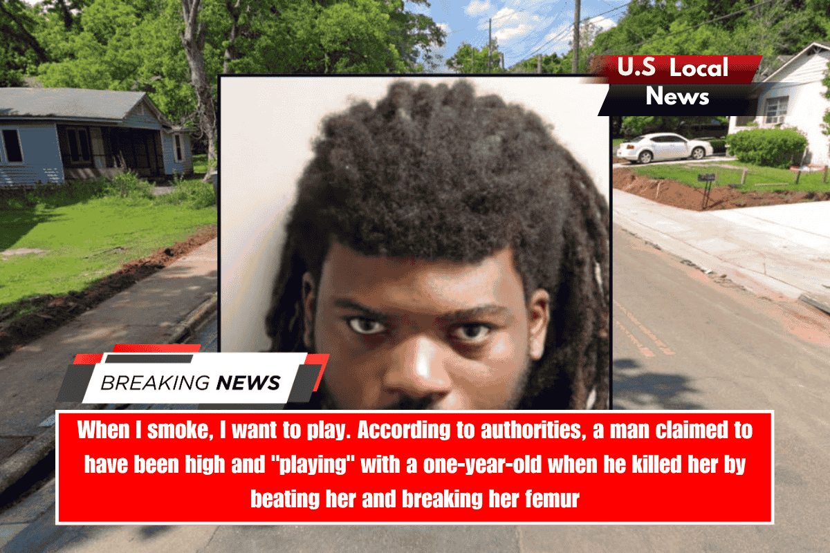 When I smoke, I want to play. According to authorities, a man claimed to have been high and playing with a one-year-old when he killed her by beating her and breaking her femur