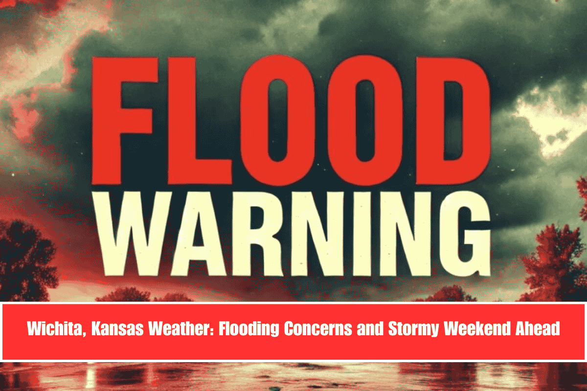 Wichita, Kansas Weather Flooding Concerns and Stormy Weekend Ahead
