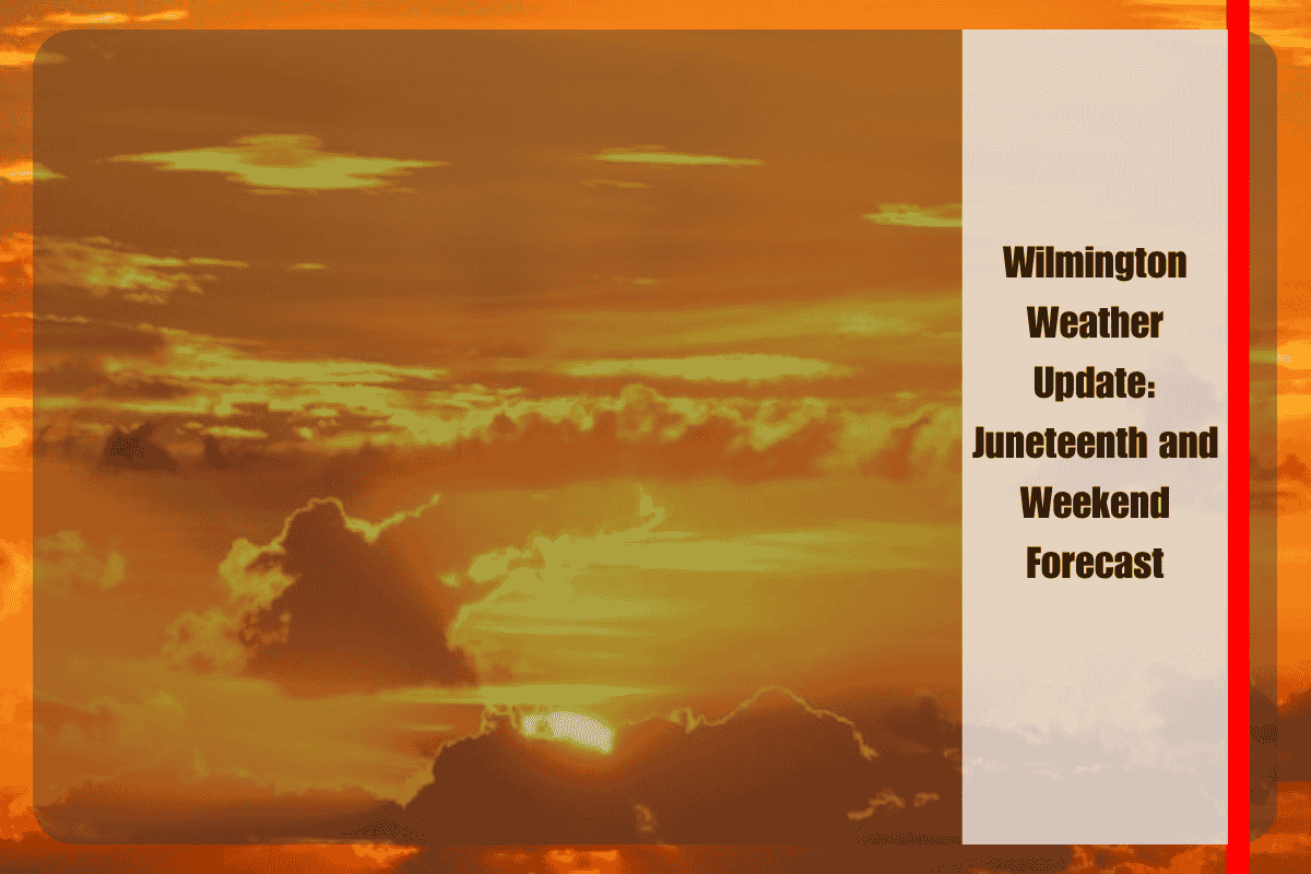Wilmington Weather Update Juneteenth and Weekend Forecast