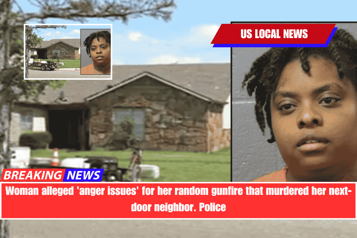 Woman alleged 'anger issues' for her random gunfire that murdered her next-door neighbor. Police