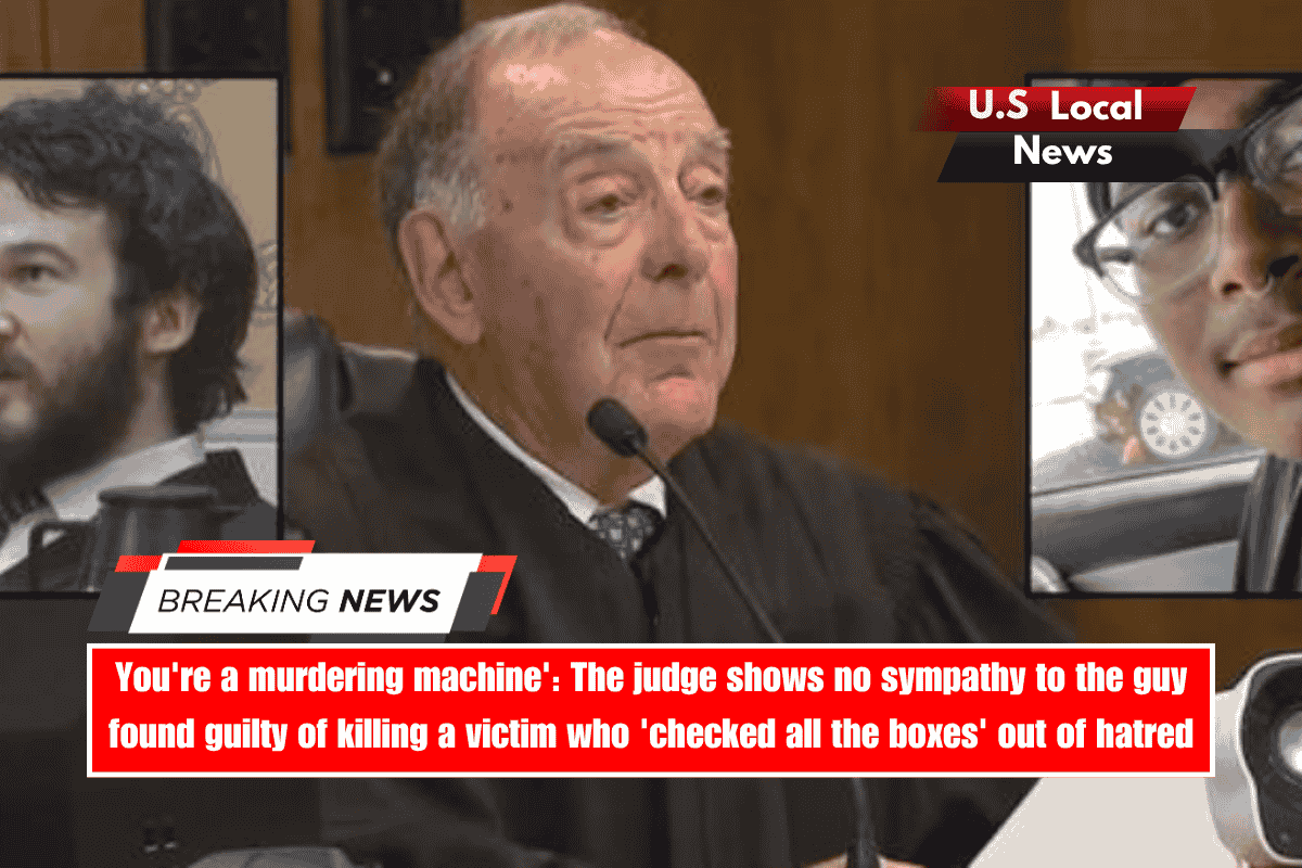 You're a murdering machine' The judge shows no sympathy to the guy found guilty of killing a victim who 'checked all the boxes' out of hatred