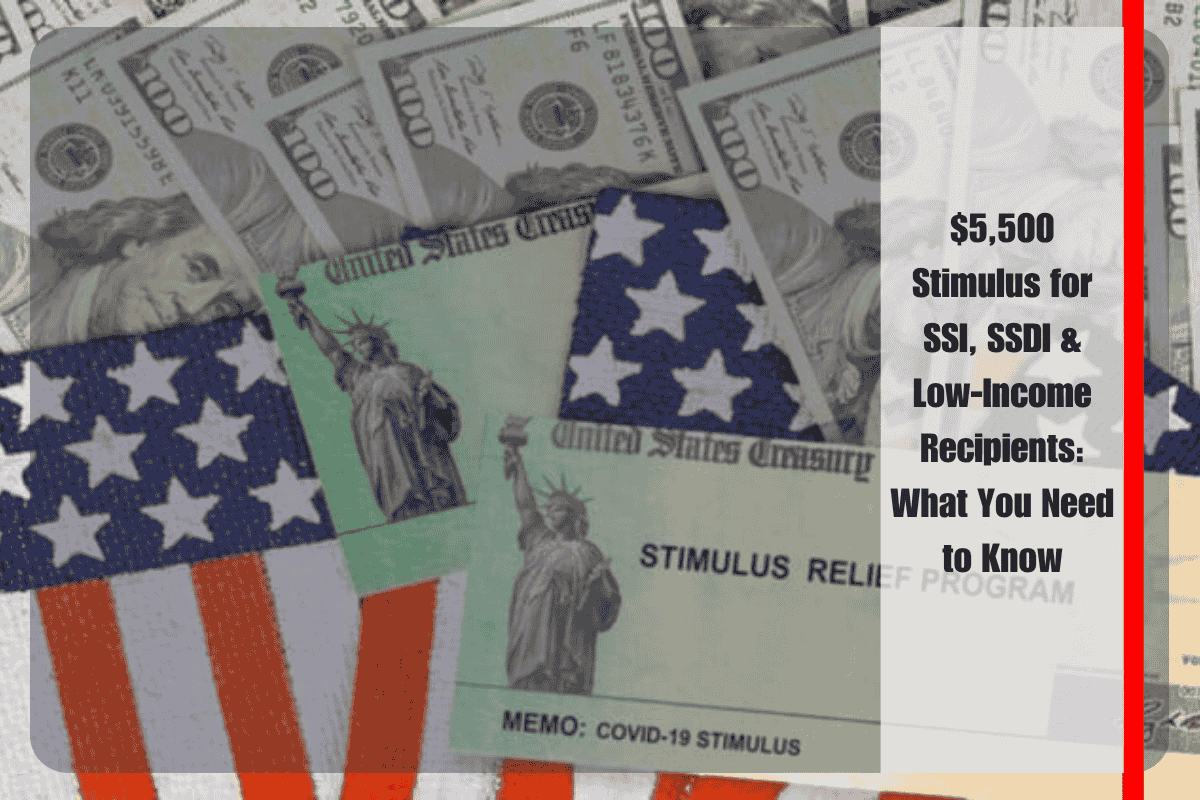 $5,500 Stimulus for SSI, SSDI & Low-Income Recipients What You Need to Know