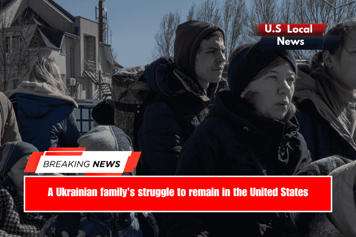 A Ukrainian family's struggle to remain in the United States