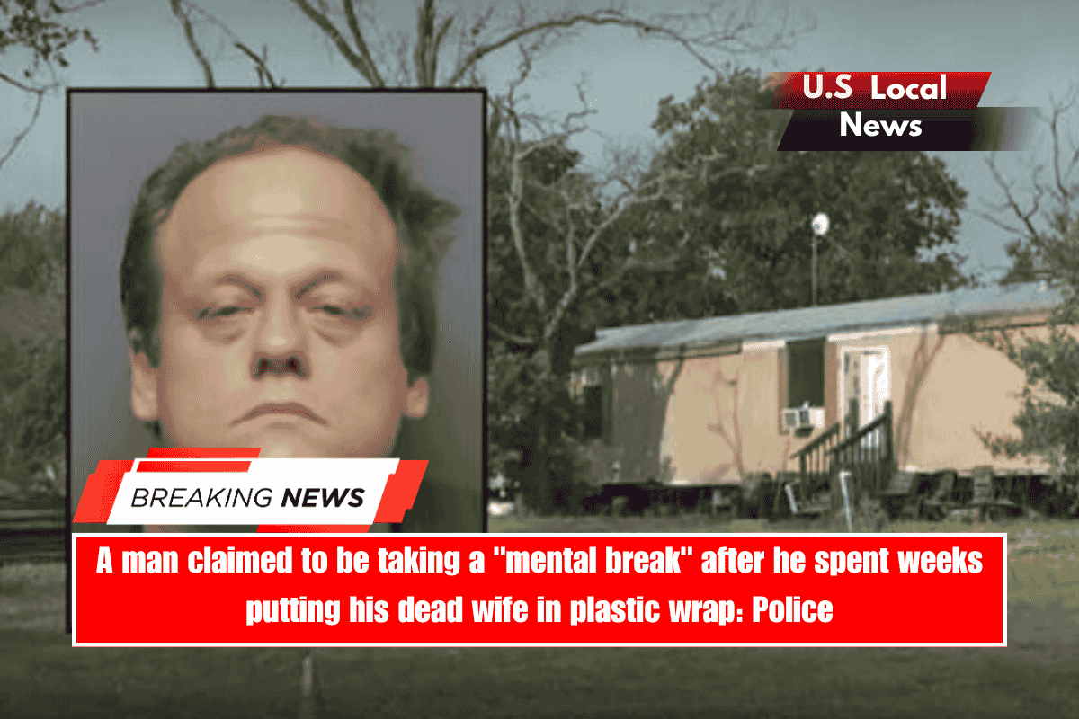 A man claimed to be taking a mental break after he spent weeks putting his dead wife in plastic wrap Police