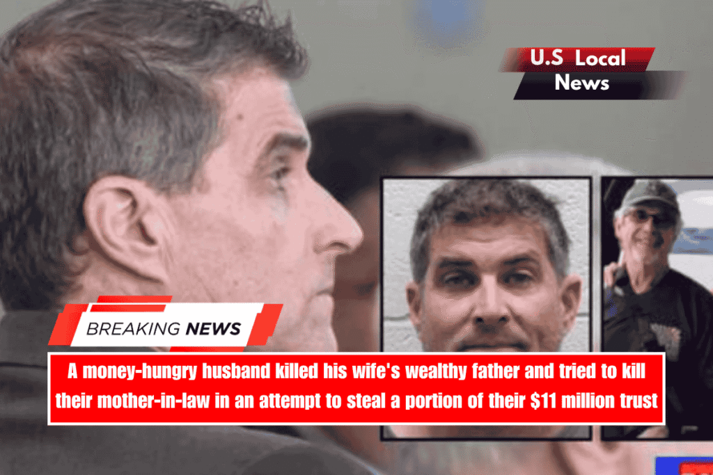 A money-hungry husband killed his wife's wealthy father and tried to kill their mother-in-law in an attempt to steal a portion of their $11 million trust