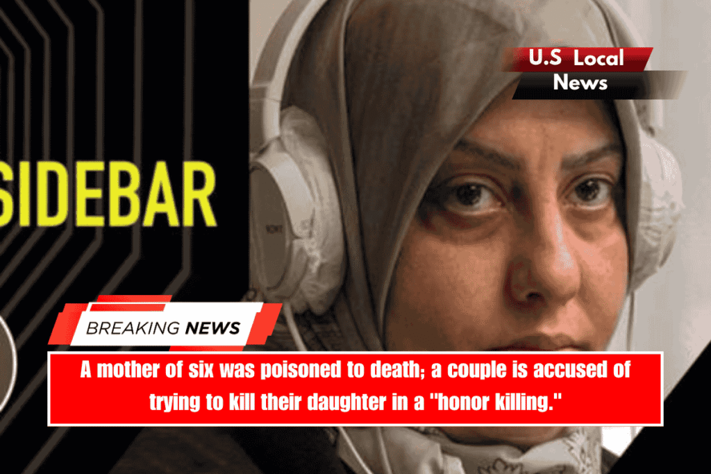 A mother of six was poisoned to death; a couple is accused of trying to kill their daughter in a honor killing.