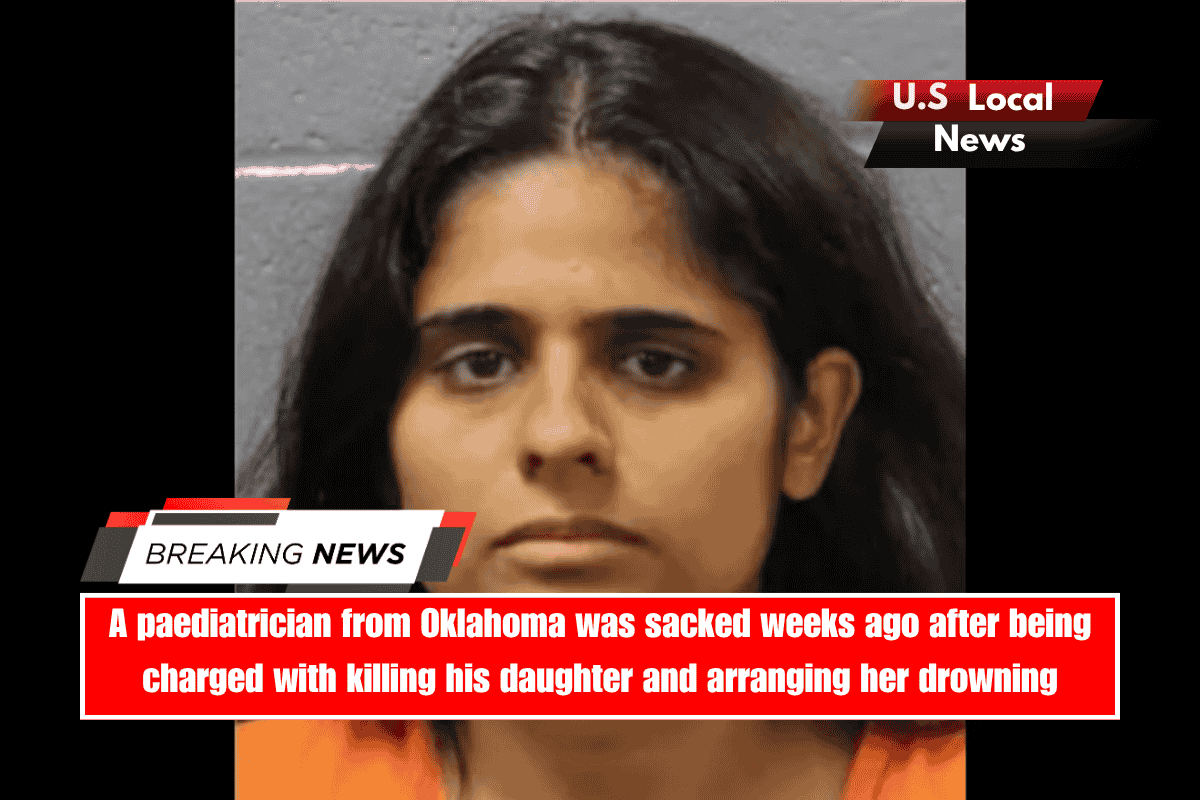 A paediatrician from Oklahoma was sacked weeks ago after being charged with killing his daughter and arranging her drowning