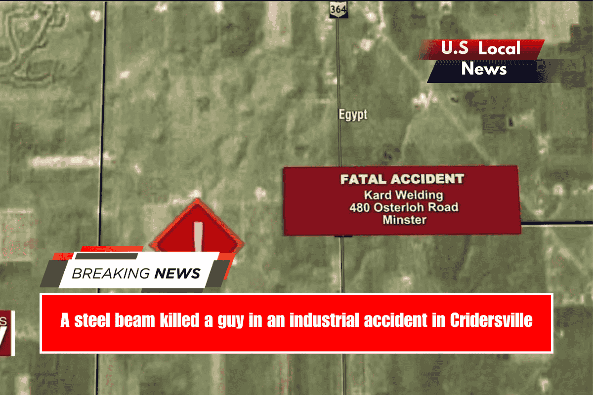 A steel beam killed a guy in an industrial accident in Cridersville