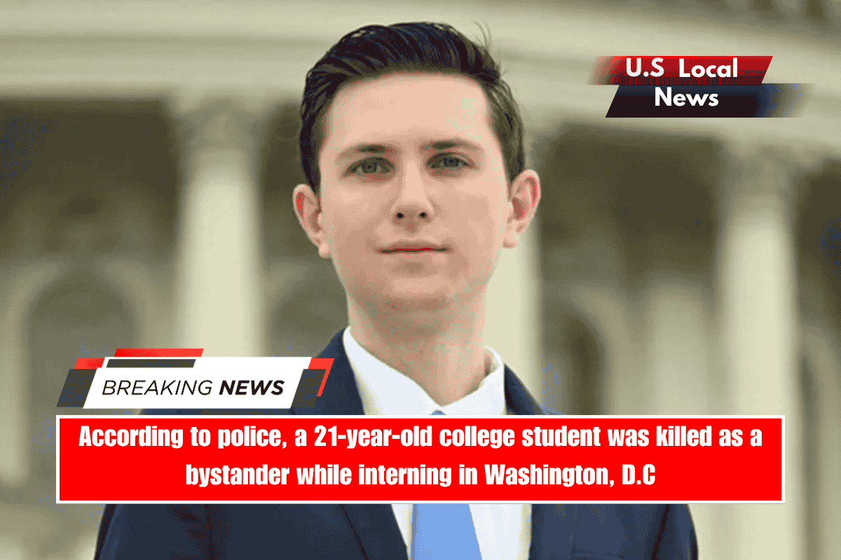 According to police, a 21-year-old college student was killed as a bystander while interning in Washington, D.C