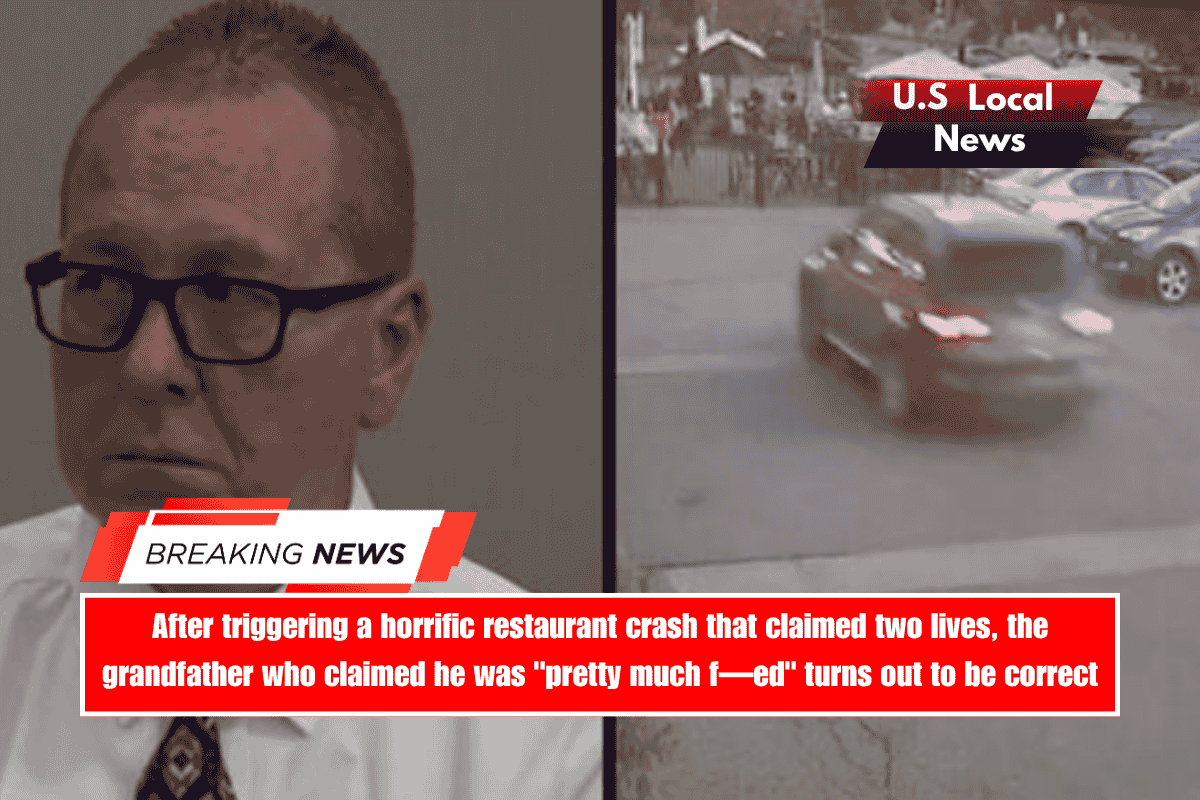 After triggering a horrific restaurant crash that claimed two lives, the grandfather who claimed he was pretty much f—ed turns out to be correct