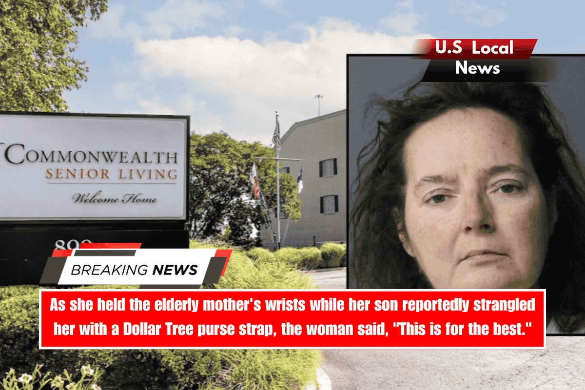As she held the elderly mother's wrists while her son reportedly strangled her with a Dollar Tree purse strap, the woman said, This is for the best.