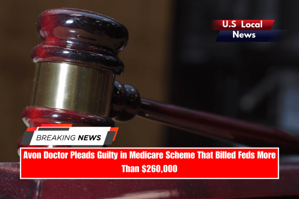 Avon Doctor Pleads Guilty in Medicare Scheme That Billed Feds More Than $260,000