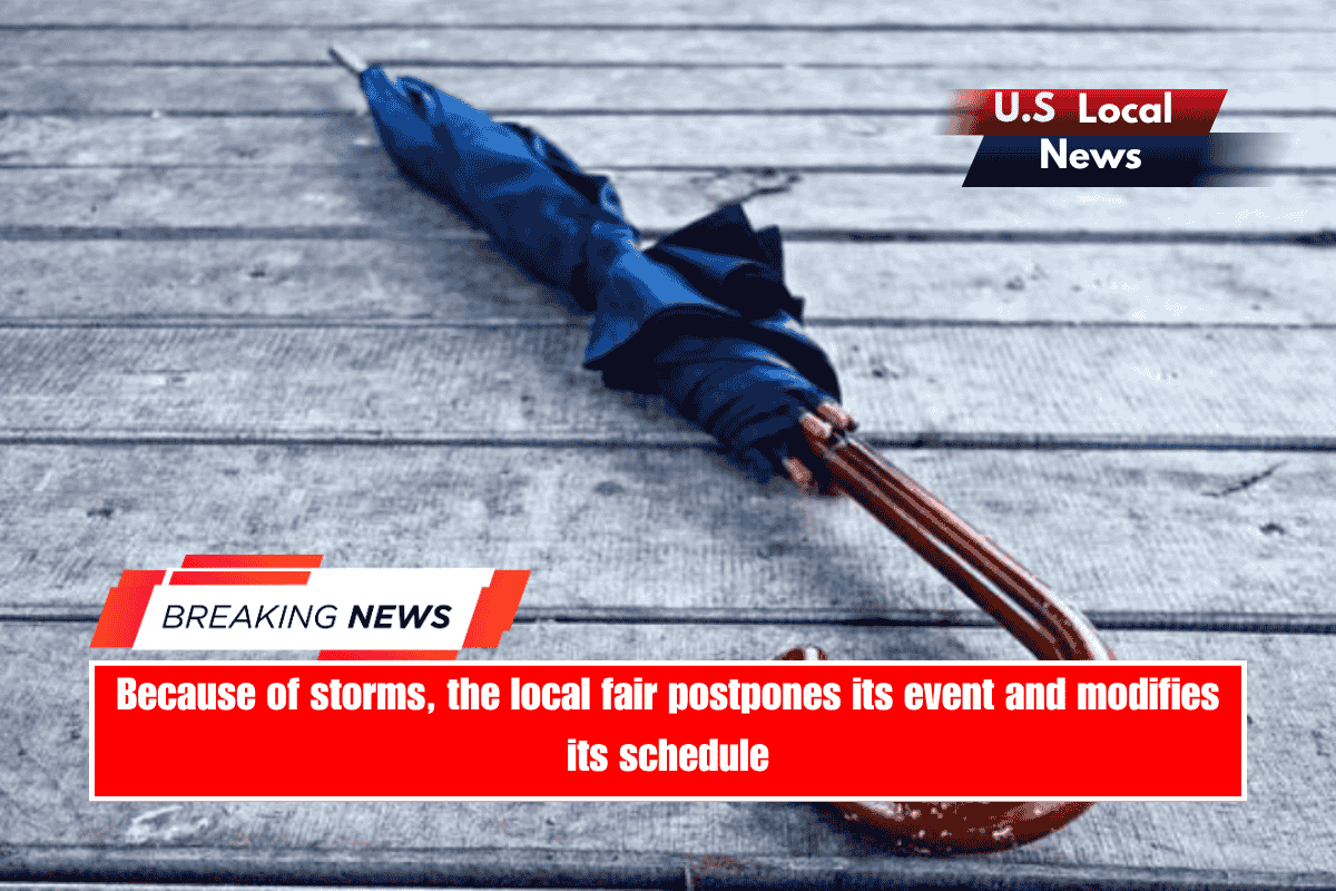 Because of storms, the local fair postpones its event and modifies its schedule