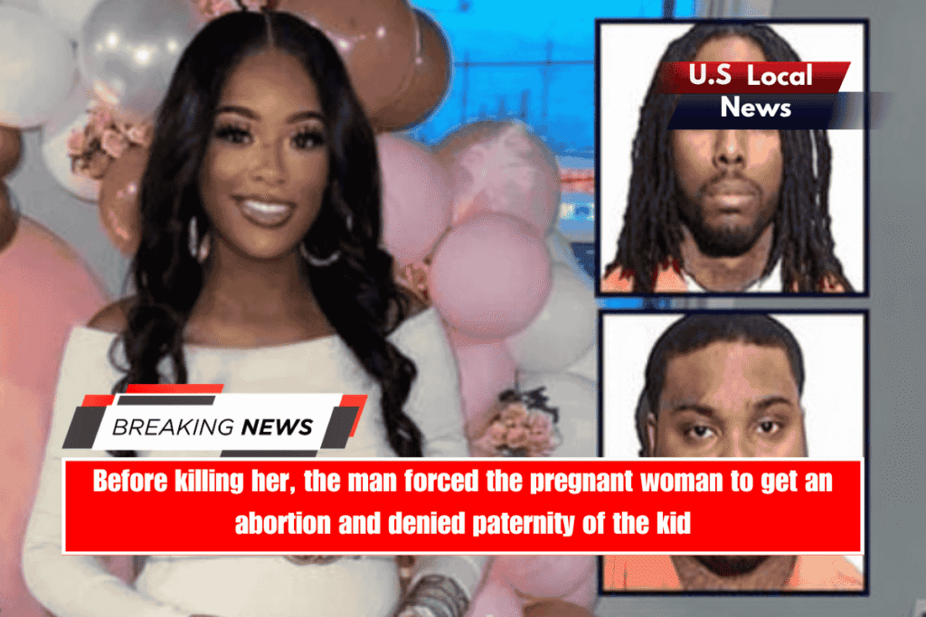 Before killing her, the man forced the pregnant woman to get an abortion and denied paternity of the kid