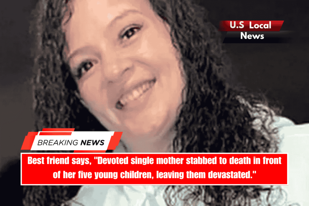 Best friend says, Devoted single mother stabbed to death in front of her five young children, leaving them devastated.