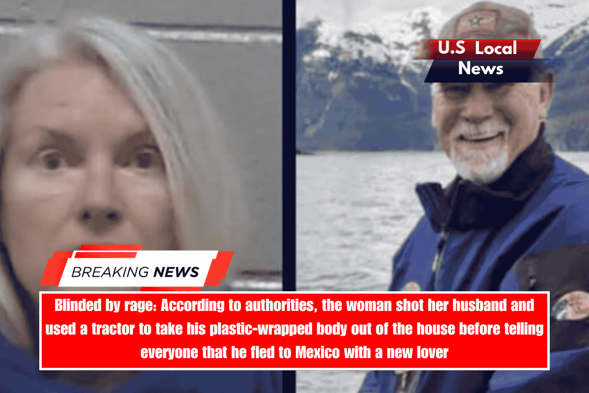Blinded by rage According to authorities, the woman shot her husband and used a tractor to take his plastic-wrapped body out of the house before telling everyone that he fled to Mexico with a new lover