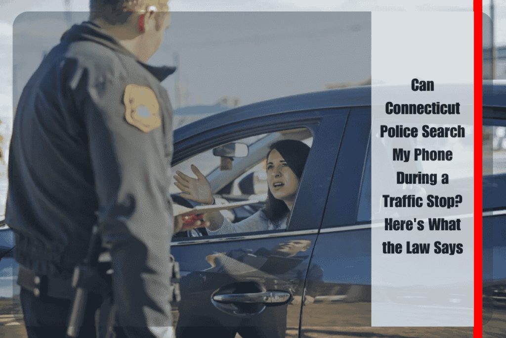Can Connecticut Police Search My Phone During a Traffic Stop Here's What the Law Says