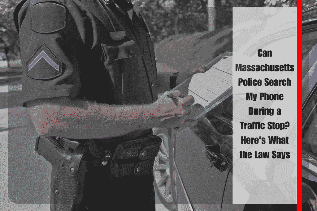 Can Massachusetts Police Search My Phone During a Traffic Stop Here's What the Law Says