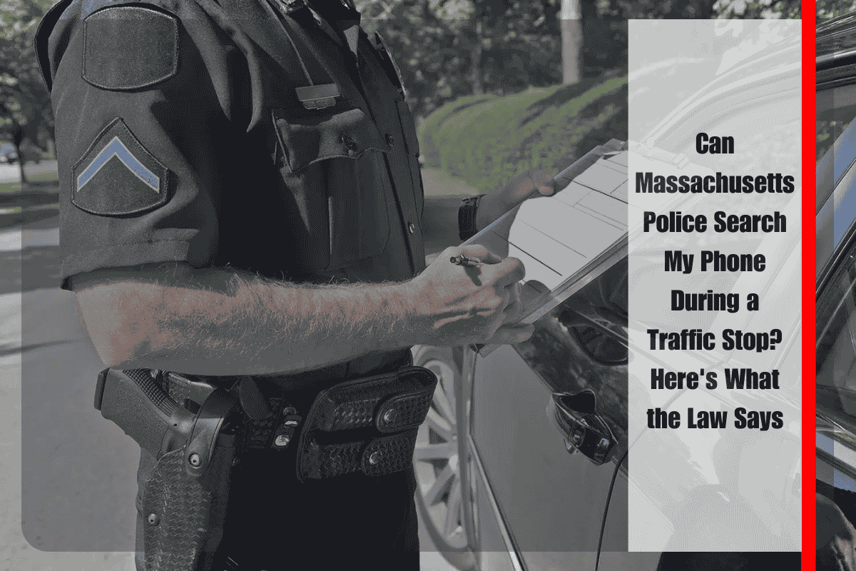 Can Massachusetts Police Search My Phone During a Traffic Stop Here's What the Law Says