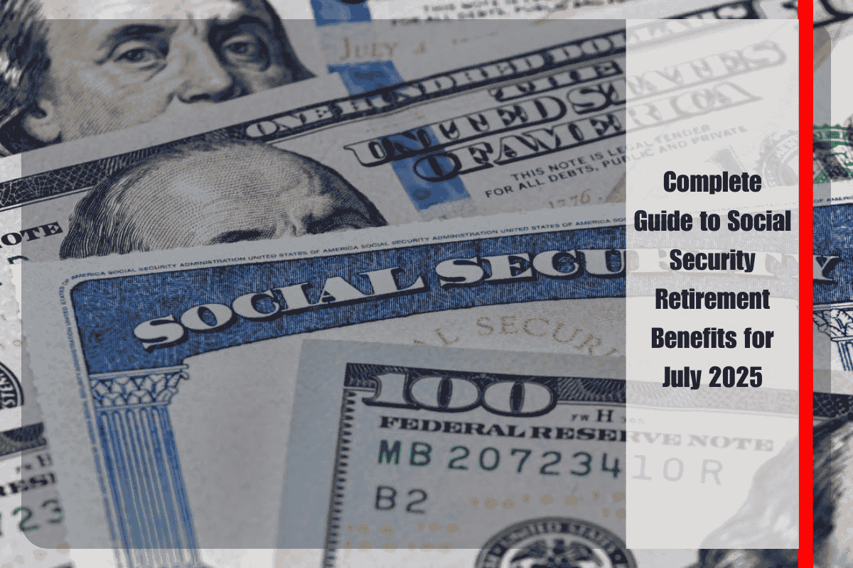 Complete Guide to Social Security Retirement Benefits for July 2025