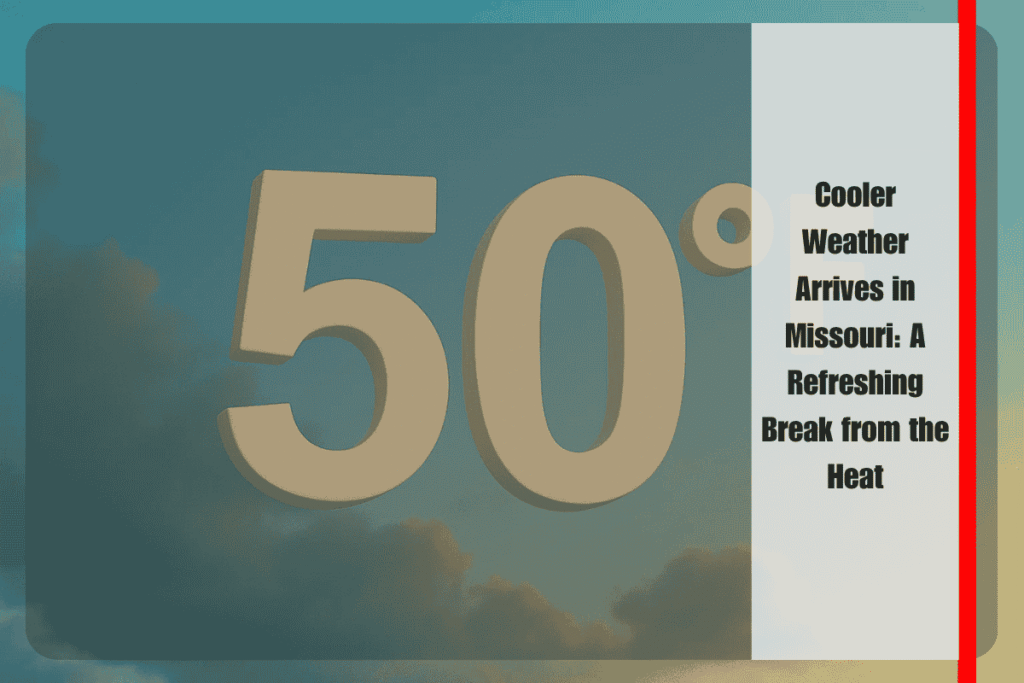Cooler Weather Arrives in Missouri A Refreshing Break from the Heat