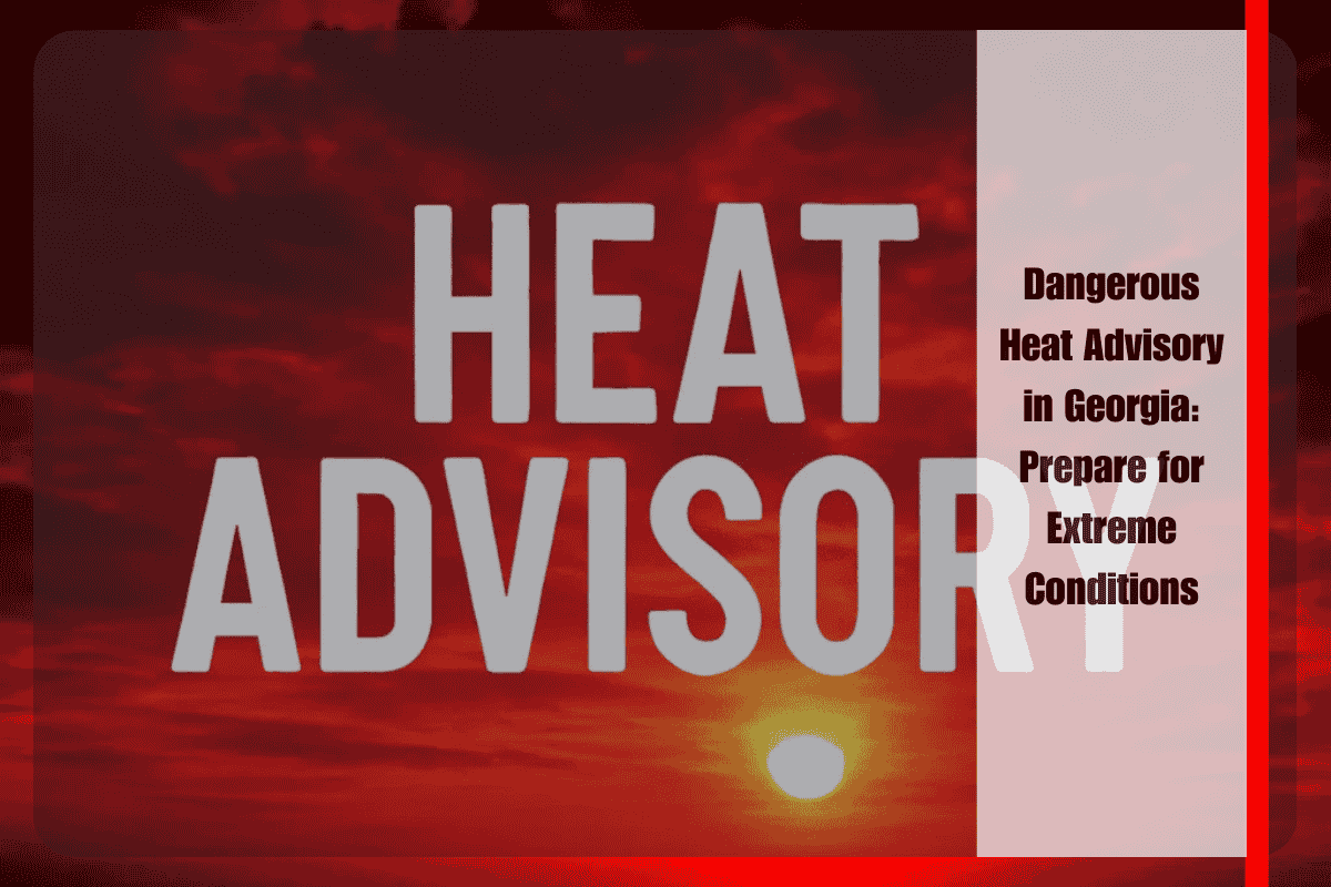 Dangerous Heat Advisory in Georgia Prepare for Extreme Conditions