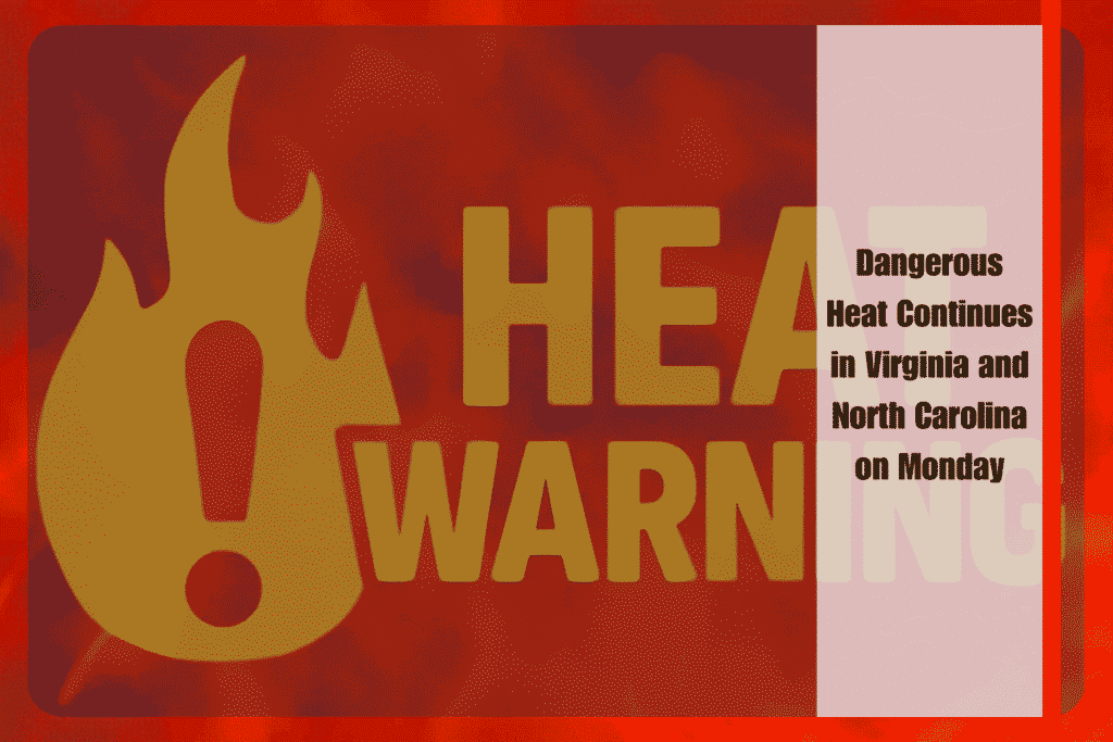 Dangerous Heat Continues in Virginia and North Carolina on Monday