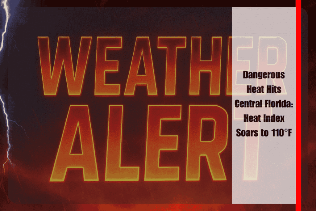 Dangerous Heat Hits Central Florida Heat Index Soars to 110°F