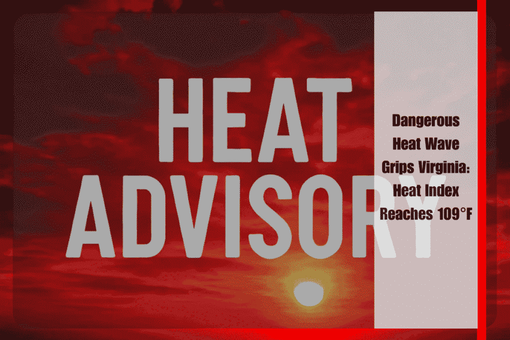 Dangerous Heat Wave Grips Virginia Heat Index Reaches 109°F