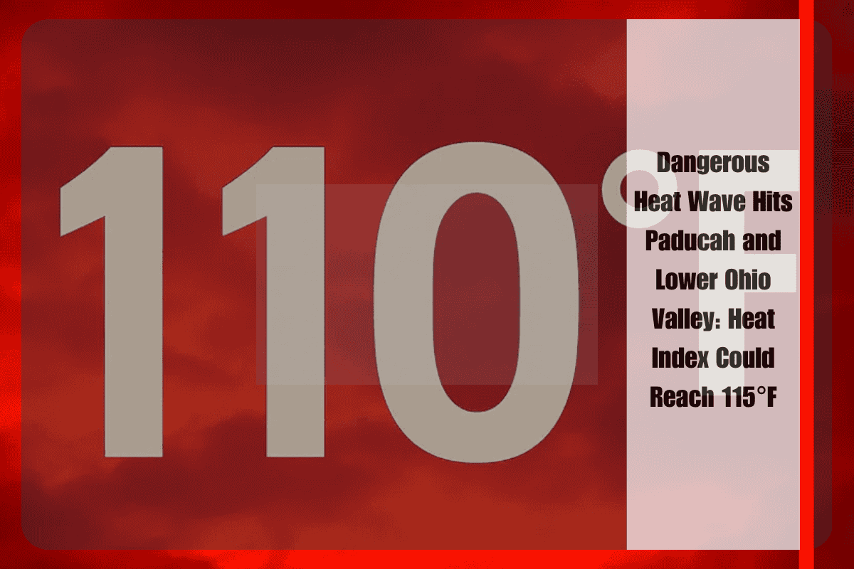 Dangerous Heat Wave Hits Paducah and Lower Ohio Valley Heat Index Could Reach 115°F