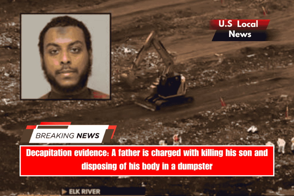 Decapitation evidence A father is charged with killing his son and disposing of his body in a dumpster