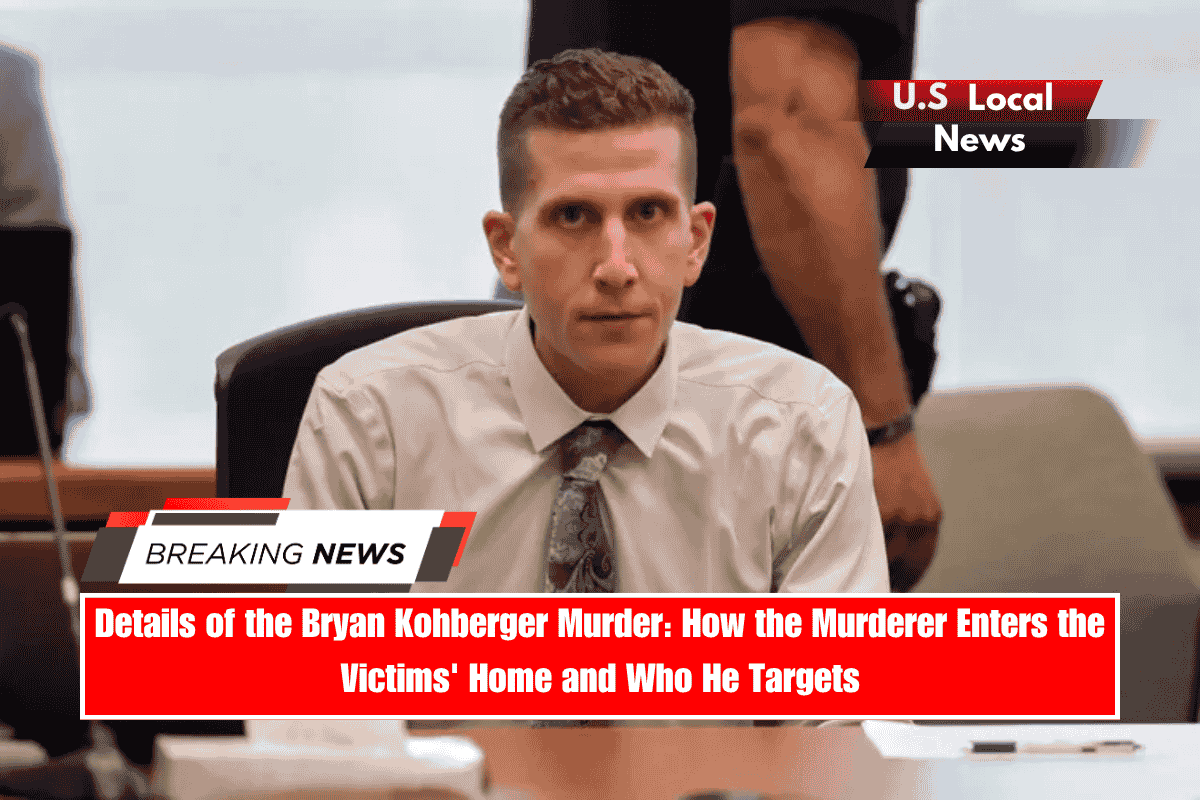 Details of the Bryan Kohberger Murder How the Murderer Enters the Victims' Home and Who He Targets