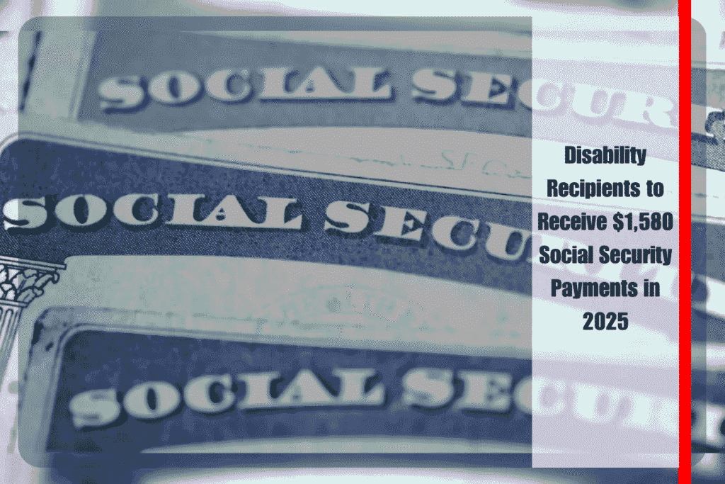 Disability Recipients to Receive $1,580 Social Security Payments in 2025