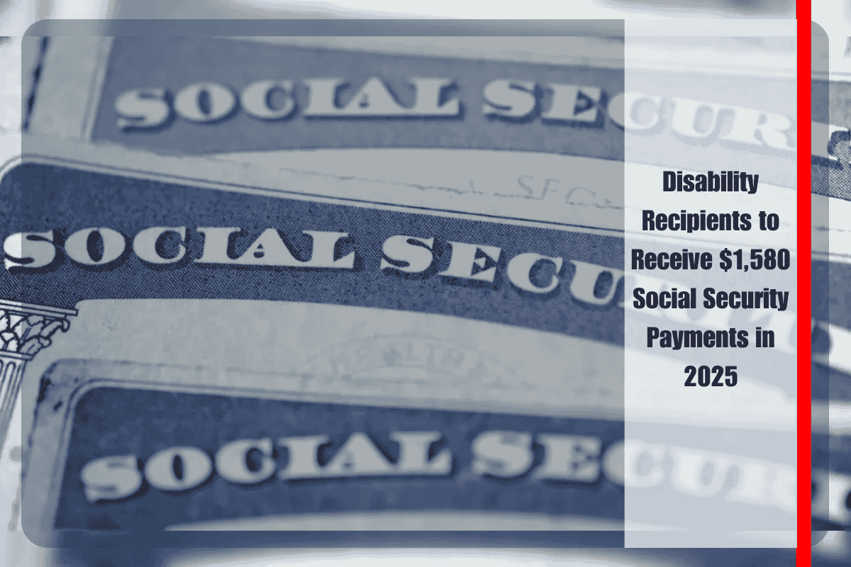 Disability Recipients to Receive $1,580 Social Security Payments in 2025