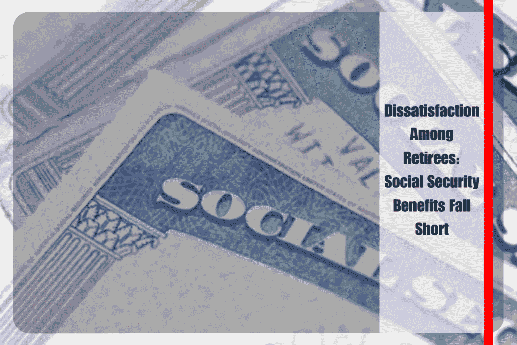 Dissatisfaction Among Retirees Social Security Benefits Fall Short