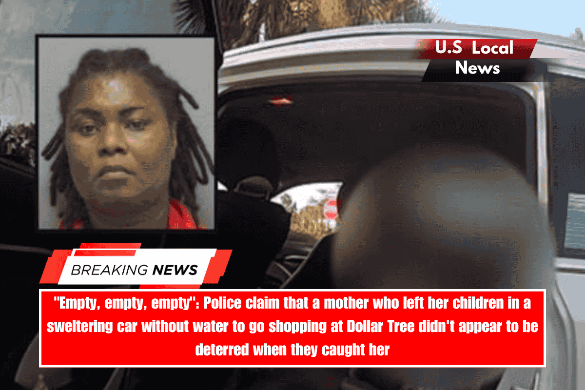 Empty, empty, empty Police claim that a mother who left her children in a sweltering car without water to go shopping at Dollar Tree didn't appear to be deterred when they caught her
