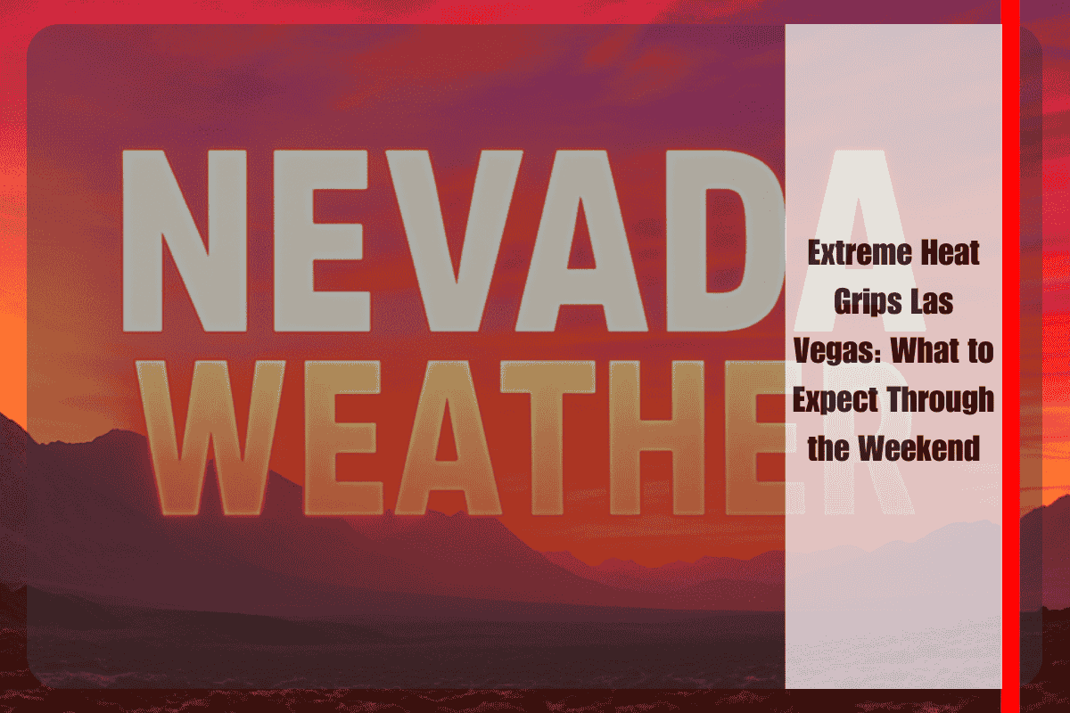 Extreme Heat Grips Las Vegas What to Expect Through the Weekend