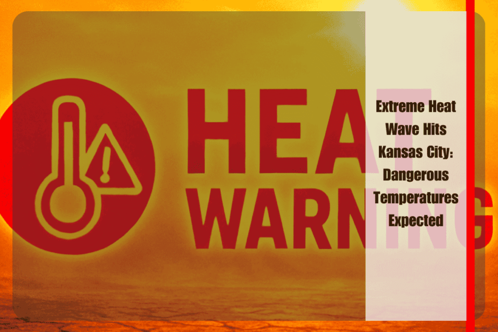 Extreme Heat Wave Hits Kansas City Dangerous Temperatures Expected
