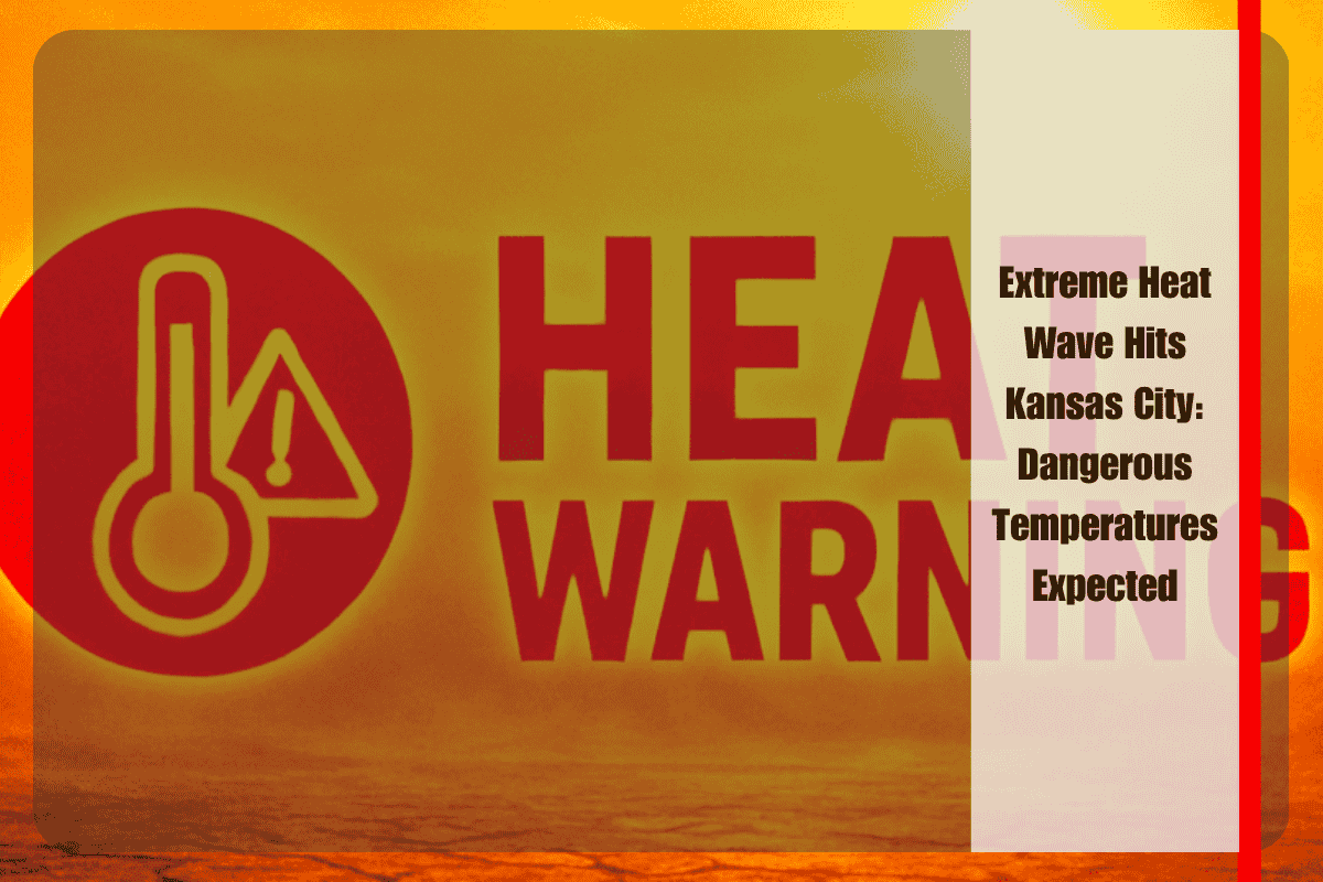 Extreme Heat Wave Hits Kansas City Dangerous Temperatures Expected