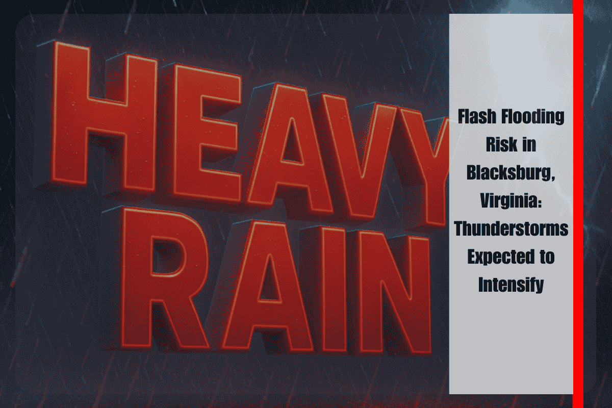 Flash Flooding Risk in Blacksburg, Virginia Thunderstorms Expected to Intensify