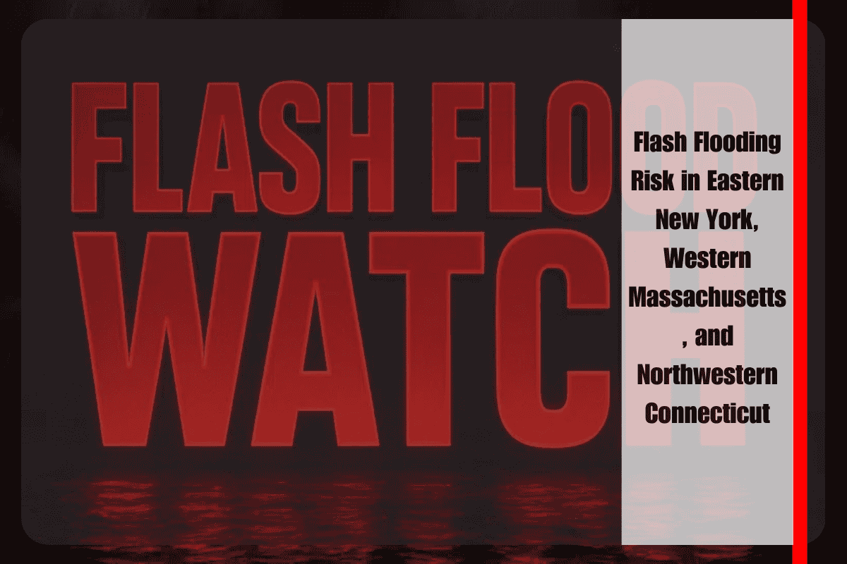 Flash Flooding Risk in Eastern New York, Western Massachusetts, and Northwestern Connecticut
